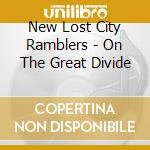 New Lost City Ramblers - On The Great Divide cd musicale di New Lost City Ramblers