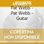 Pat Webb - Pat Webb - Guitar cd musicale di Pat Webb