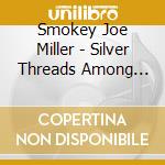 Smokey Joe Miller - Silver Threads Among The Gold cd