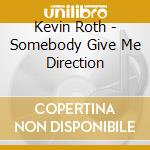 Kevin Roth - Somebody Give Me Direction cd