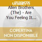 Allen Brothers (The) - Are You Feeling It Too cd musicale di Allen Brothers