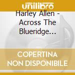 Harley Allen - Across The Blueridge Mountains cd
