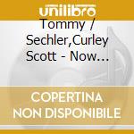 Tommy / Sechler,Curley Scott - Now And Then cd musicale di Tommy / Sechler,Curley Scott