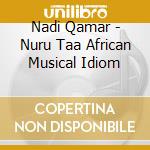 Nadi Qamar - Nuru Taa African Musical Idiom cd musicale di Nadi Qamar