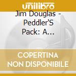 Jim Douglas - Peddler'S Pack: A Collection Of Early Colonial cd