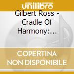 Gilbert Ross - Cradle Of Harmony: Violin And Fiddle Music cd musicale di Gilbert Ross