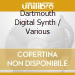 Dartmouth Digital Synth / Various cd musicale