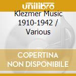 Klezmer Music 1910-1942 / Various cd