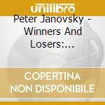 Peter Janovsky - Winners And Losers: Campaign Songs 2 cd musicale di Peter Janovsky