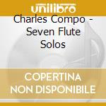 Charles Compo - Seven Flute Solos cd musicale di Charles Compo