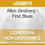 Allen Ginsberg - First Blues cd musicale di Allen Ginsberg