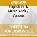 English Folk Music Anth / Various cd musicale di Folkways Records