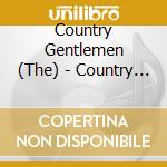 Country Gentlemen (The) - Country Songs, Old & New cd musicale di Country Gentleman