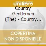 Country Gentlemen (The) - Country Songs, Old & New cd