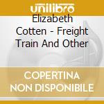 Elizabeth Cotten - Freight Train And Other cd