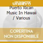 Puerto Rican Music In Hawaii / Various cd