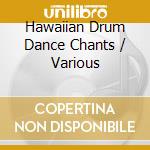 Hawaiian Drum Dance Chants / Various cd musicale di Smithsonian Folkways