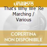 That's Why We`Re Marching / Various cd musicale di Smithsonian Folkways