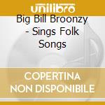 Big Bill Broonzy - Sings Folk Songs cd