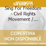 Sing For Freedom - Civil Rights Movement / Various cd musicale di Sing For Freedom