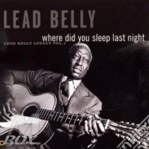 Belly Lead - Where Did You Sleep Last Night? cd musicale di Lead Belly