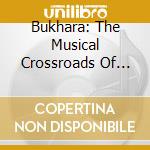 Bukhara: The Musical Crossroads Of Asia / Various cd