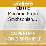 Classic Maritime From Smithsonian Folkways / Various cd