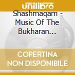 Shashmaqam - Music Of The Bukharan Jewish Ens / Various cd