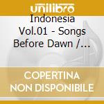 Indonesia Vol.01 - Songs Before Dawn / Various cd musicale di Various