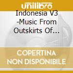 Indonesia V3 -Music From Outskirts Of Jakarta / Various cd musicale di Smithsonian Folkways