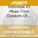 Indonesia V3 -Music From Outskirts Of Jakarta / Various cd