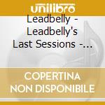 Leadbelly - Leadbelly's Last Sessions - 96 Tracks (4Cd) cd musicale di Leadbelly