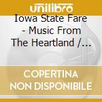Iowa State Fare - Music From The Heartland / Various cd musicale di Various