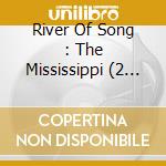 River Of Song : The Mississippi (2 Cd) cd musicale di Artisti Vari
