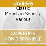 Classic Mountain Songs / Various cd musicale di Artisti Vari
