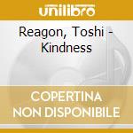Reagon, Toshi - Kindness cd musicale di Reagon, Toshi