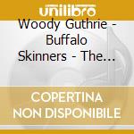 Woody Guthrie - Buffalo Skinners - The Asch Recordings, Vol. 4 cd