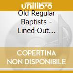 Old Regular Baptists - Lined-Out Hymnody From Southeastern Kentucky cd musicale di Old Regular Baptists