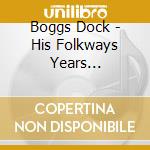 Boggs Dock - His Folkways Years 1963-1968 (2 Cd) cd musicale di Dock Boggs