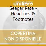 Seeger Pete - Headlines & Footnotes cd