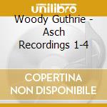 Woody Guthrie - Asch Recordings 1-4 cd musicale di Woody Guthrie