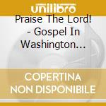 Praise The Lord! - Gospel In Washington D.C. / Various cd