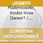 Mademoiselle, Voulez-Vous Danser? / Various cd