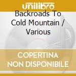Backroads To Cold Mountain / Various cd musicale