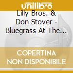 Lilly Bros. & Don Stover - Bluegrass At The Roots 1961 cd musicale di THE LILLY BROS. & ST