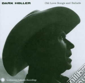 Dark Holler - Old Love Songs And Ballads (2 Cd) cd musicale di Dark Holler