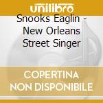 Snooks Eaglin - New Orleans Street Singer cd