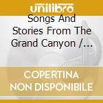 Songs And Stories From The Grand Canyon / Various cd musicale di Various