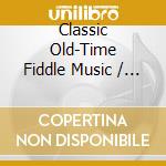 Classic Old-Time Fiddle Music / Various cd musicale di Artisti Vari