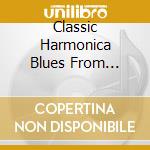 Classic Harmonica Blues From Smithsonian Folkways / Various cd musicale di Smithsonian Folkways